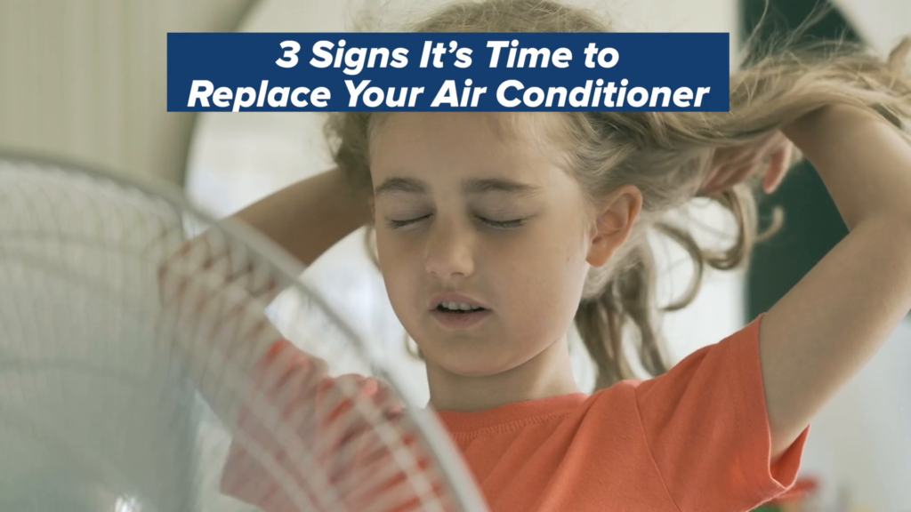 3 Signs It’s Time to Replace Your Air Conditioner