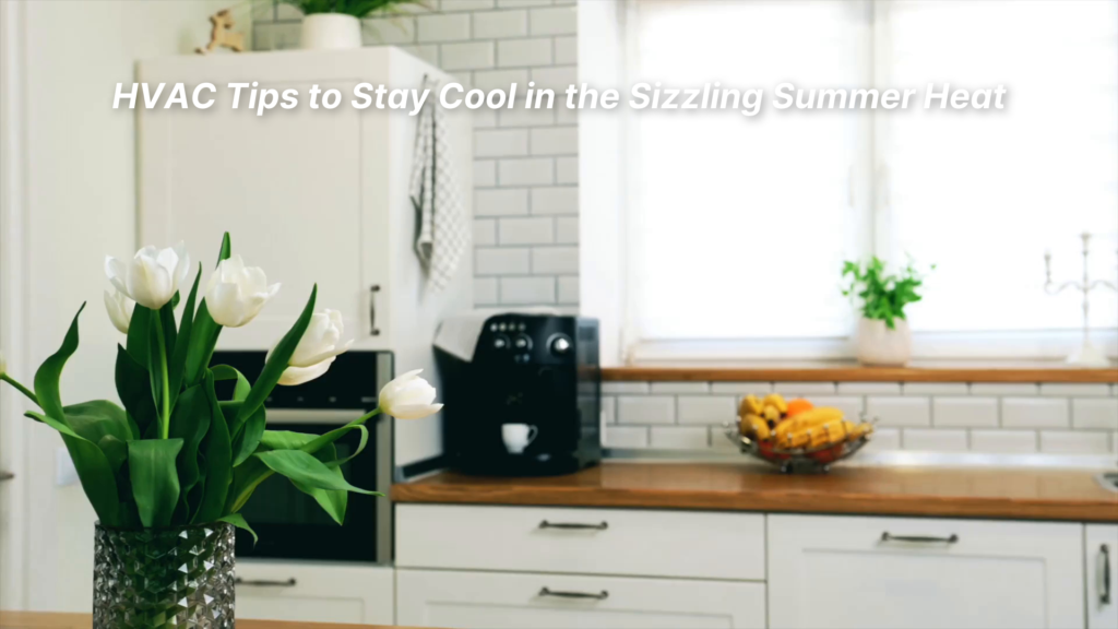 HVAC Tips to Stay Cool in the Sizzling Summer Heat